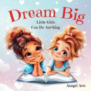 Dream Big: Little Girls Can Do Anything
